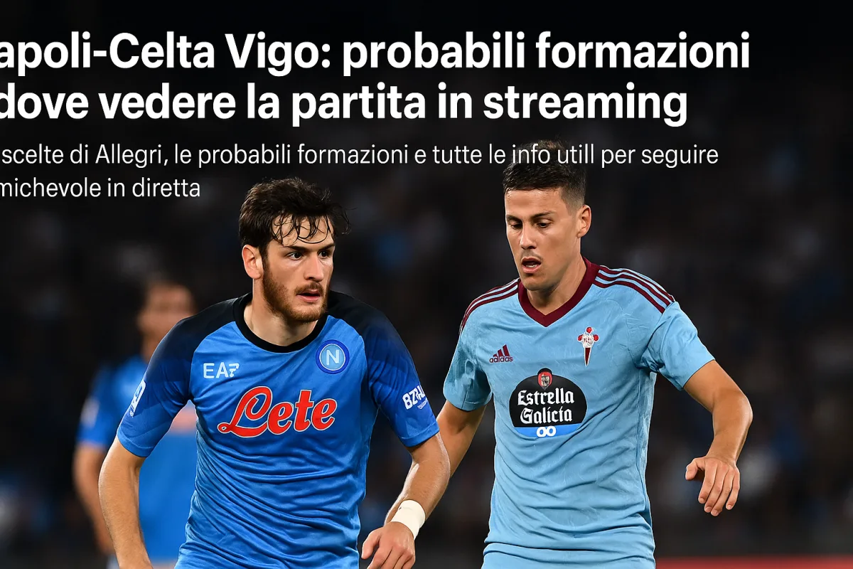 Napoli-Celta Vigo: probabili formazioni e dove vedere la partita in streaming